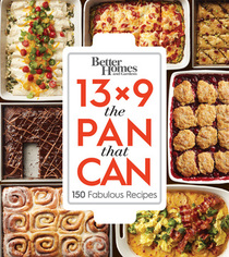 Better Homes and Gardens 13 x 9 The Pan That Can: 150 Fabulous Recipes