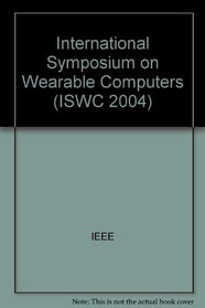 Iswc 2004: Eighth IEEE International Symposium on Wearable Computers: Proceedings: 31 October-3 November, 2004, Arlington, Virgin