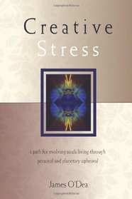 Creative Stress: A Path for Evolving Souls Living Through Personal and Planetary Upheaval