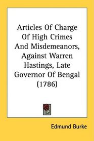 Articles Of Charge Of High Crimes And Misdemeanors, Against Warren Hastings, Late Governor Of Bengal (1786)
