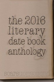 the 2016 literary date book anthology: Scars Publications 2015 poetry collection book and calendar