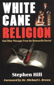 White Cane Religion: And Other Messages from the Brownsville Revival