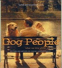 Dog People: What We Love About Our Dogs - Writers and Artists on Canine Companionship