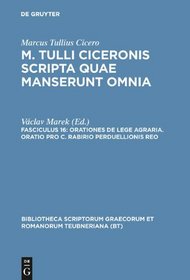 Scripta Quae Manserunt Omnia, fasc. 16: Orationes De Lege Agraria, Oratio Pro C. Rabirio Perduellionis Reo (Bibliotheca scriptorum Graecorum et Romanorum Teubneriana) (Latin Edition)