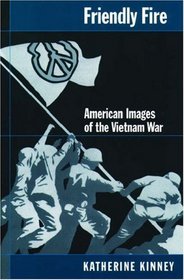 Friendly Fire: American Images of the Vietnam War