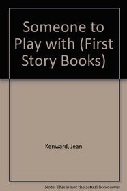 Someone to Play with (First Story Books)