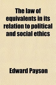 The law of equivalents in its relation to political and social ethics