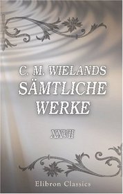 C. M. Wielands smtliche Werke: Band XXVII. Peregrinus Proteus, Teil 1 (German Edition)