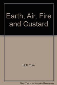 Earth, Air, Fire and Custard