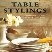 Table Stylings: Inspirational Settings and Decorative Thems for Your Table
