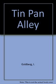 Tin Pan Alley: A Chronicle of the American Popular Music Racket
