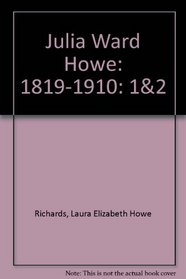 Julia Ward Howe, 1819 to 1910