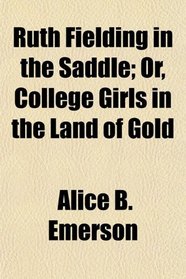 Ruth Fielding in the Saddle; Or, College Girls in the Land of Gold