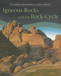 Igneous Rocks And The Rock Cycle: The Shaping and Reshaping of the Earth's Surface