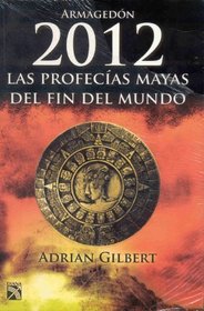Armagedon 2012 / The End of Time: Las Profecias Mayas Del Fin Del Mundo / the Mayan Prophecies Revisited (Spanish Edition)
