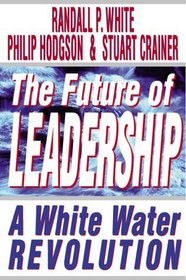 The Future of Leadership: Riding the Corporate Rapids into the 21st Century