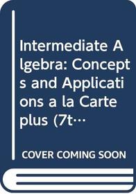 Intermediate Algebra: Concepts and Applications a la Carte plus (7th Edition)