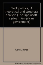 Black Politics: A Theoretical and Structural Analysis (The Lippincott Series in American Government)