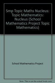 Smp Topic Maths Nucleus (School Mathematics Project Topic Mathematics)