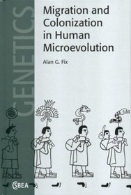 Migration and Colonization in Human Microevolution (Cambridge Studies in Biological and Evolutionary Anthropology)