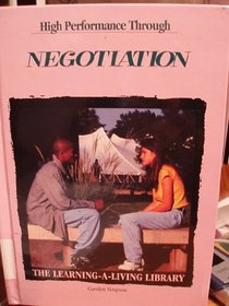 High Performance Through Negotiation (Learning-a-Living Library)