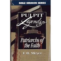 Patriarchs of the Faith (Bible Sermon : Pulpit Legends Collection ; Vol 680)