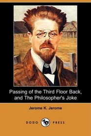 Passing of the Third Floor Back, and The Philosopher's Joke (Dodo Press)