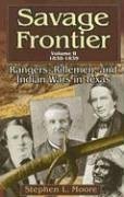 Savage Frontier: Rangers, Riflemen, And Indian Wars in Texas, 1838-1839 (Savage Frontier)
