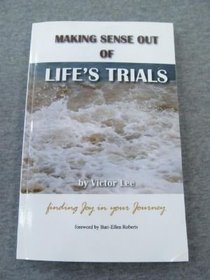 Making Sense Out Of Life's Trials-- finding joy in your journey
