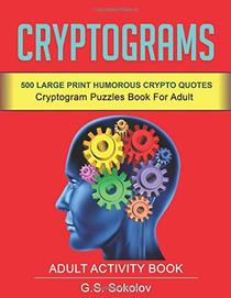 CRIPTOGRAMS: 500 LARGE PRINT HUMOROUS CRYPTOQUOTES. Cryptograms Puzzles Book for Adult. Adult Activity Book