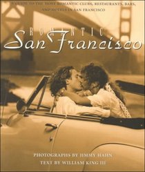 Romantic San Francisco: A Guide to the Most Romantic Clubs, Restaurants, Bars and Hotels in San Francisco