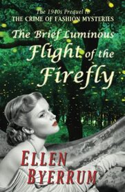 The Brief Luminous Flight of the Firefly: The 1940s Prequel to THE CRIME OF FASHION MYSTERIES