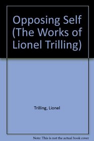 Opposing Self (The Works of Lionel Trilling)