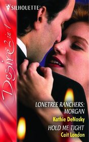 Lonetree Ranchers: Morgan: AND Hold Me Tight (Silhouette Desire)