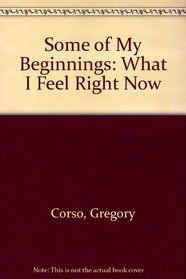 Some of My Beginnings: What I Feel Right Now