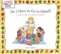 Do I Have to Go to School?: A First Look at Starting School (A First Look At...Series)
