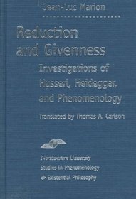 Reduction and Givenness : Investigations of Husserl, Heidegger, and Phenomenology (SPEP)