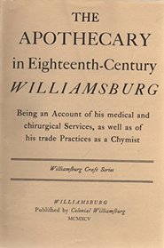 Apothecary in Eighteenth Century Williamsburg (Williamsburg Craft Ser.)