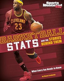 Basketball Stats and the Stories Behind Them: What Every Fan Needs to Know (Sports Stats and Stories)