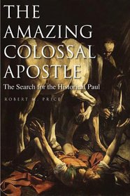 The Amazing Colossal Apostle: The Search for the Historical Paul