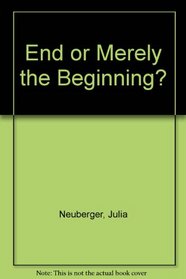 End or Merely the Beginning?