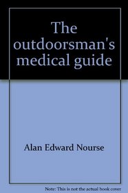 The outdoorsman's medical guide;: Commonsense advice and essential health care for campers, hikers, and backpackers