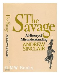 The Savage: A History of Misunderstanding