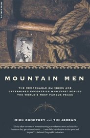 Mountain Men: The Remarkable Climbers And Determined Eccentrics Who First Scaled The World's Most Famous Peaks