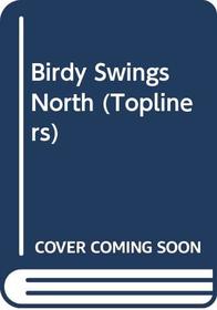 Birdy Swings North (Topliners)