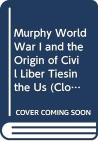 World War I and the Origin of Civil Liberties in the United States (The Norton essays in American history)