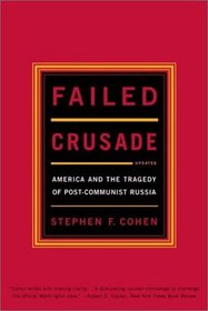 Failed Crusade: America and the Tragedy of Post-Communist Russia, Updated Edition