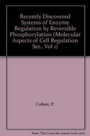 Recently Discovered Systems of Enzyme Regulation by Reversible Phosphorylation (Molecular Aspects of Cell Regulation Ser., Vol 1)