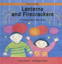 Lanterns And Firecrackers: A Chinese New Year Story (Festival Time)