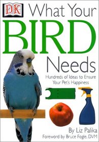What Your Bird Needs (What Your Pet Needs)
